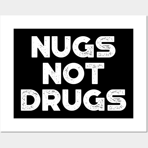 Chicken Nuggets Nugs Not Drugs Funny (White) Wall Art by truffela